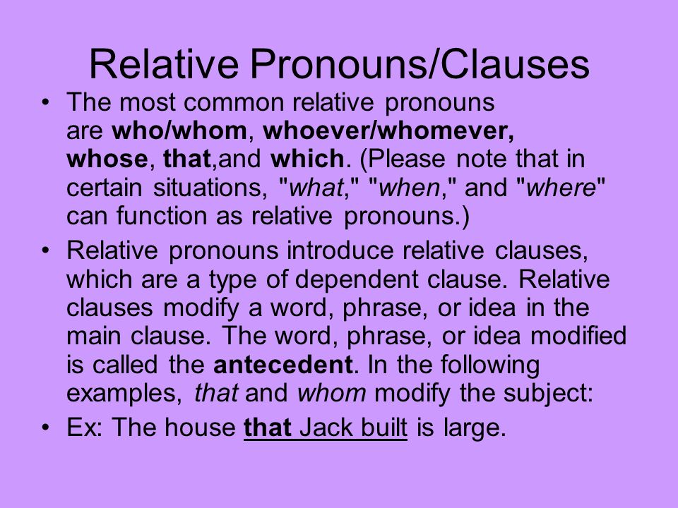 Relative Pronouns/Clauses The most common relative pronouns are who/whom, whoever/whomever, whose, that,and which.