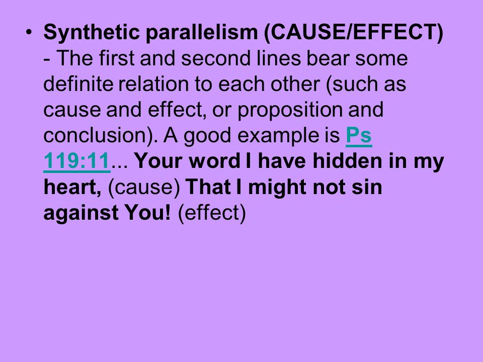 Synthetic parallelism (CAUSE/EFFECT) - The first and second lines bear some definite relation to each other (such as cause and effect, or proposition and conclusion).