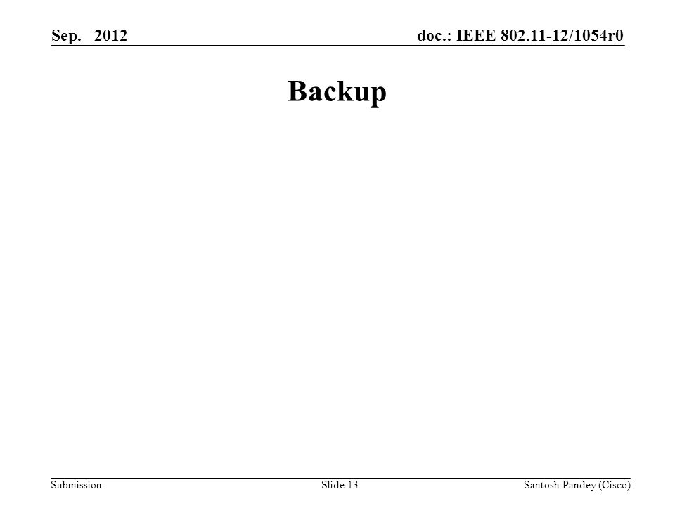 doc.: IEEE /1054r0 Submission Sep Slide 13 Backup Santosh Pandey (Cisco)