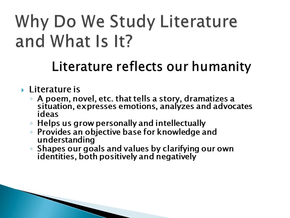 Literature reflects our humanity  Literature is ◦ A poem, novel, etc.