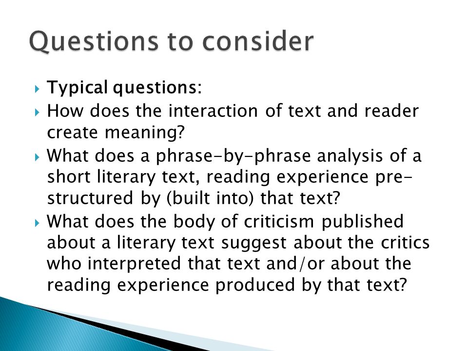  Typical questions:  How does the interaction of text and reader create meaning.