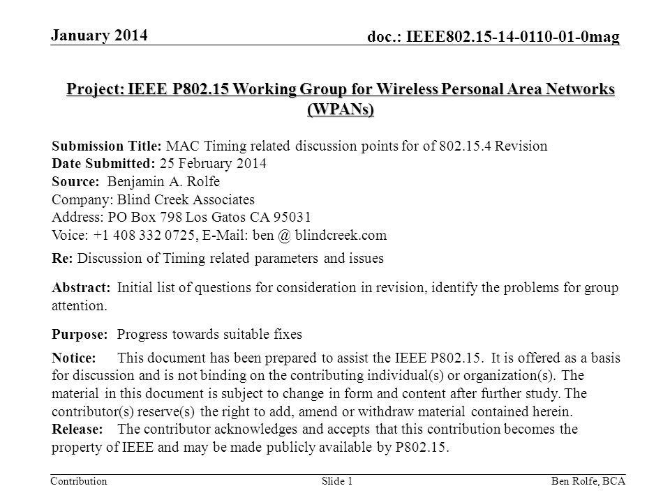 Contribution doc.: IEEE mag January 2014 Slide 1 Project: IEEE P Working Group for Wireless Personal Area Networks (WPANs) Submission Title: MAC Timing related discussion points for of Revision Date Submitted: 25 February 2014 Source: Benjamin A.