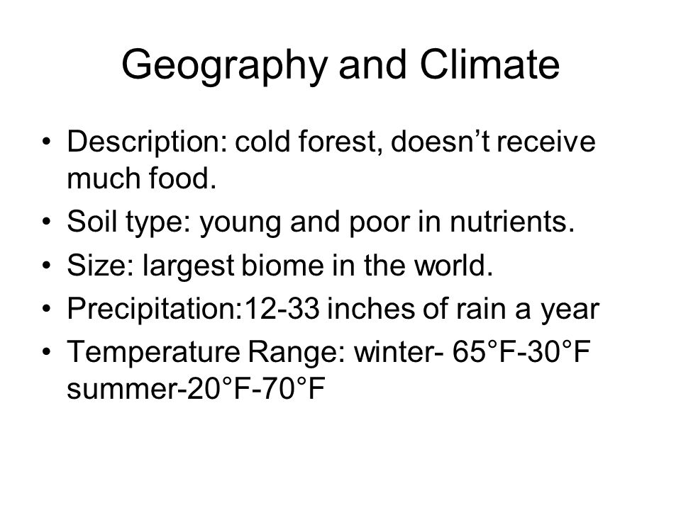 Geography and Climate Description: cold forest, doesn’t receive much food.