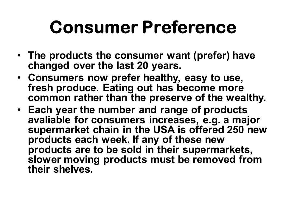 Consumer Preference The products the consumer want (prefer) have changed over the last 20 years.