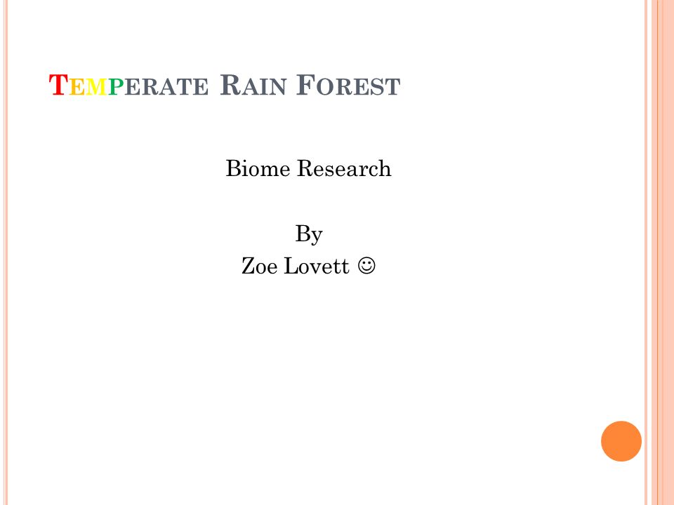 T EMPERATE R AIN F OREST Biome Research By Zoe Lovett