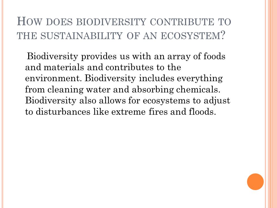 H OW DOES BIODIVERSITY CONTRIBUTE TO THE SUSTAINABILITY OF AN ECOSYSTEM .