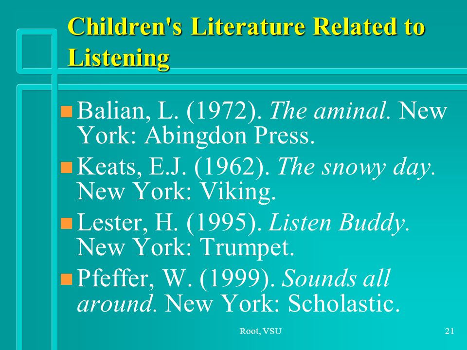 Root, VSU21 Children s Literature Related to Listening n n Balian, L.