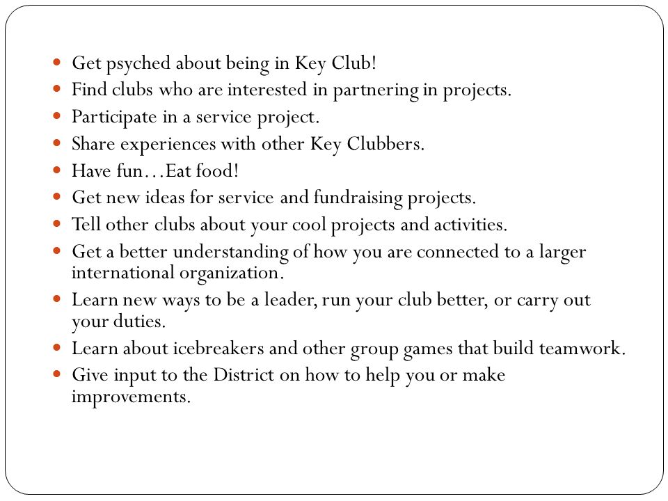 Get psyched about being in Key Club. Find clubs who are interested in partnering in projects.