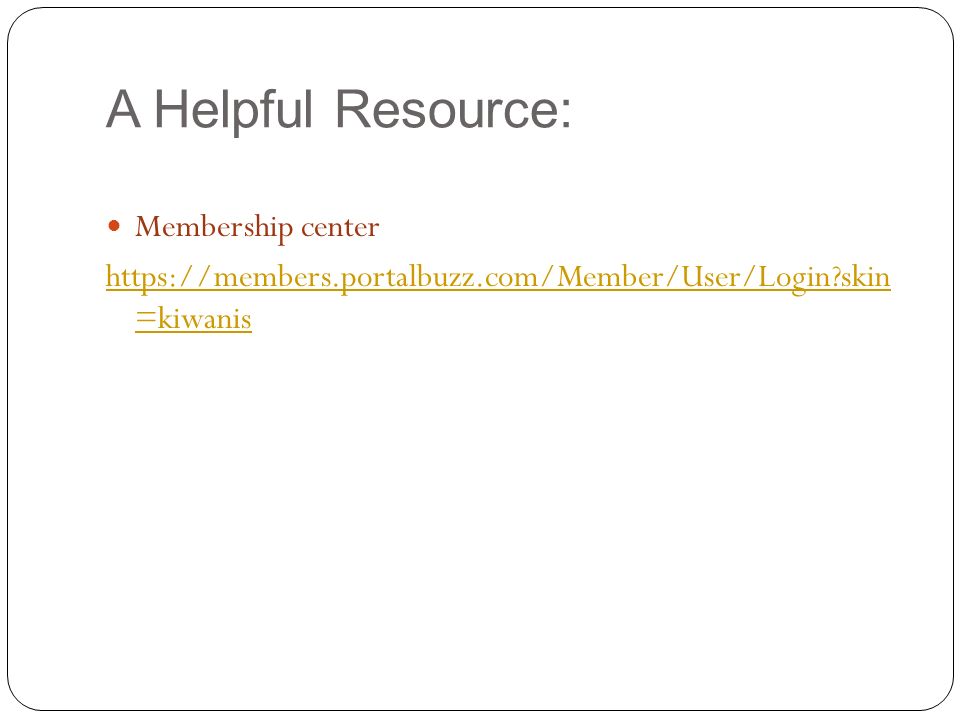 A Helpful Resource: Membership center   skin =kiwanis