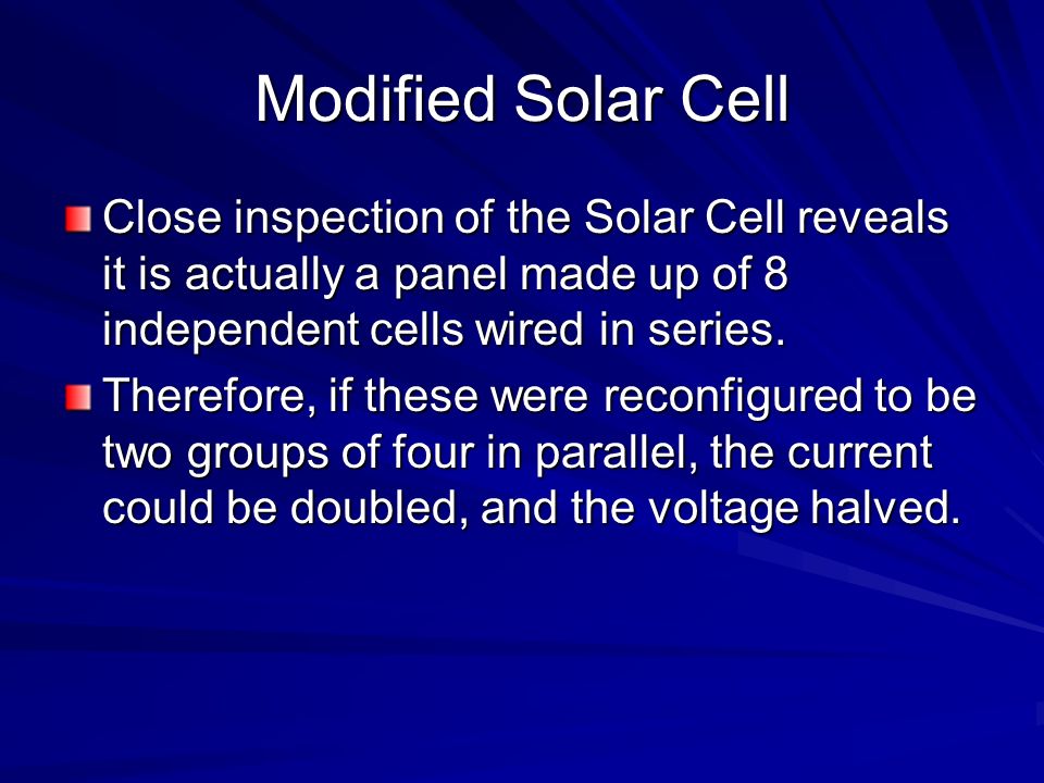 Modified Solar Cell Close inspection of the Solar Cell reveals it is actually a panel made up of 8 independent cells wired in series.