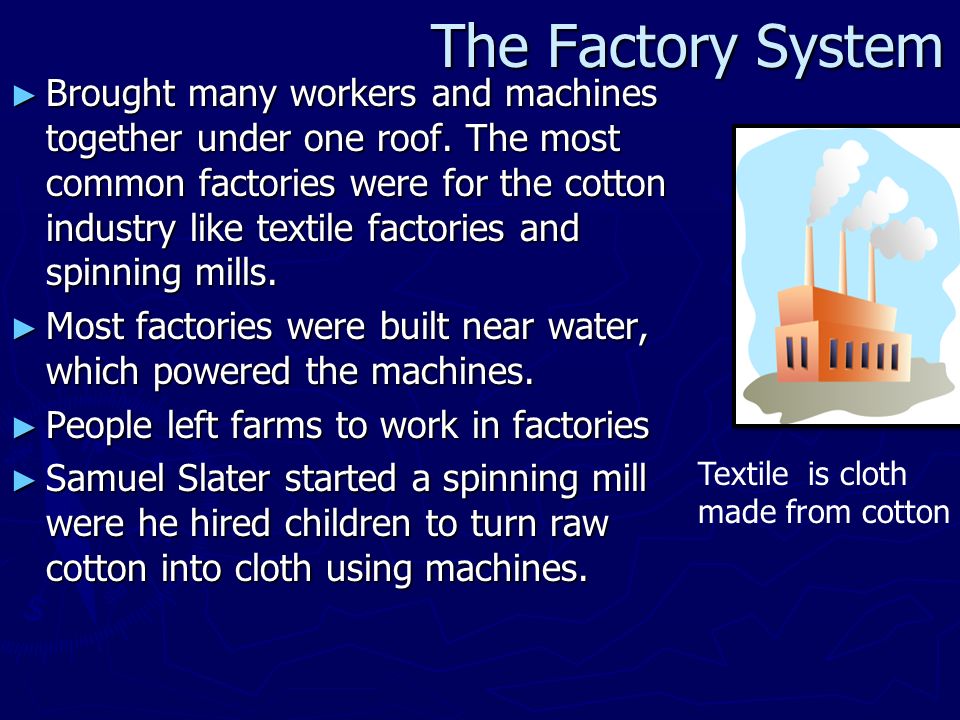 The Factory System ► Brought many workers and machines together under one roof.