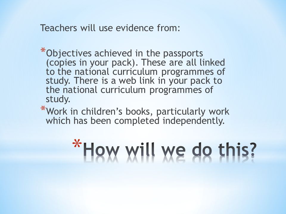 Teachers will use evidence from: * Objectives achieved in the passports (copies in your pack).