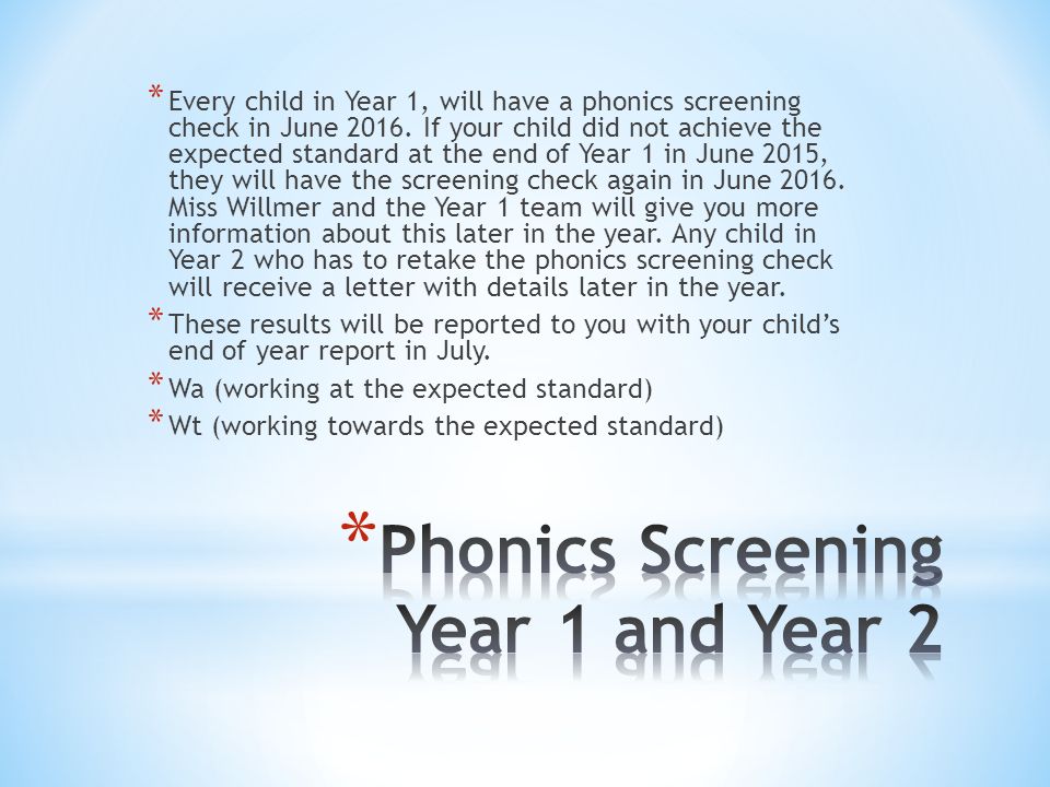 * Every child in Year 1, will have a phonics screening check in June 2016.