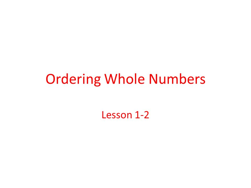 Ordering Whole Numbers Lesson 1-2