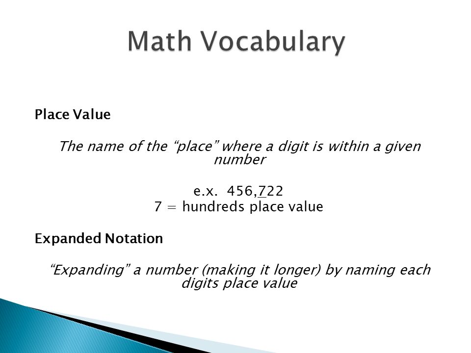 Place Value The name of the place where a digit is within a given number e.x.