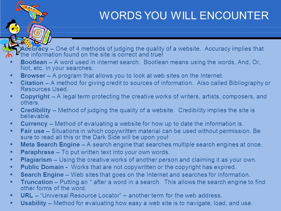 WORDS YOU WILL ENCOUNTER  Accuracy – One of 4 methods of judging the quality of a website.