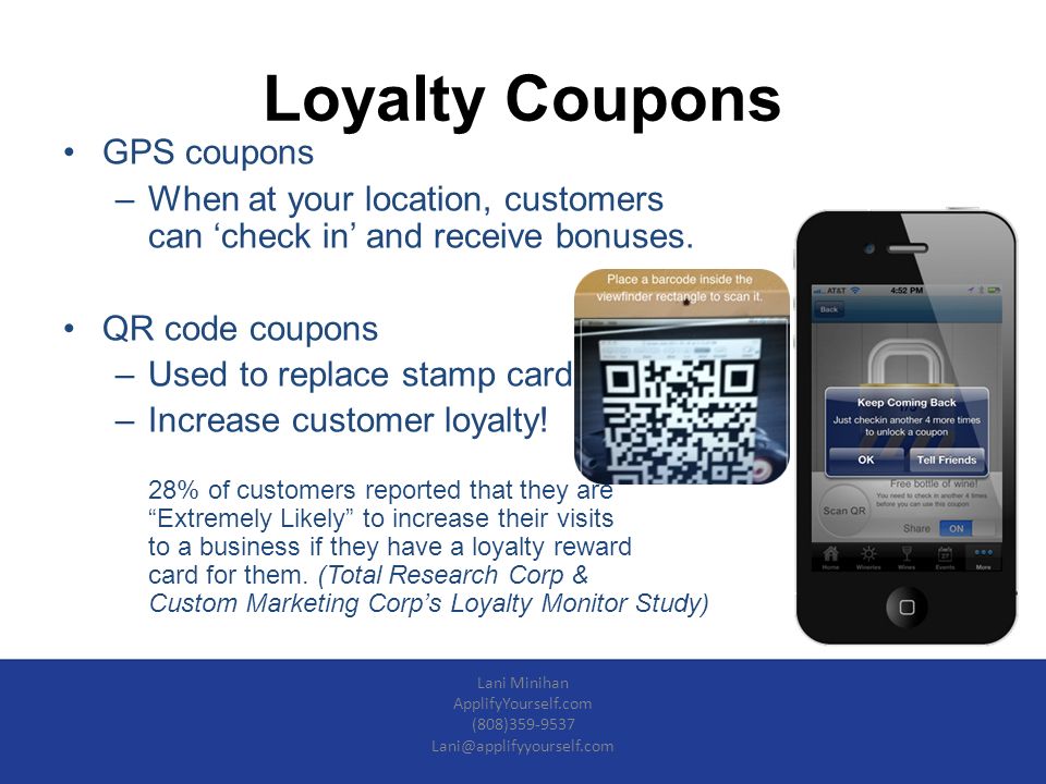 Loyalty Coupons GPS coupons –When at your location, customers can ‘check in’ and receive bonuses.