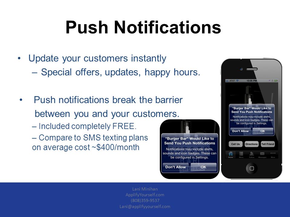 Push Notifications Update your customers instantly –Special offers, updates, happy hours.
