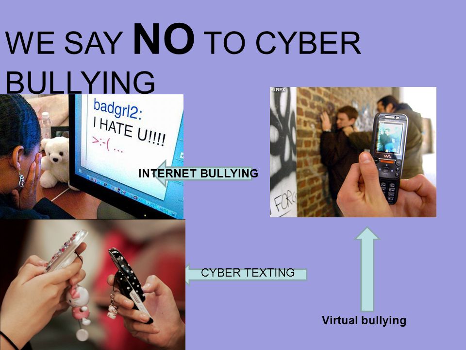 WE SAY NO TO CYBER BULLYING INTERNET BULLYING CYBER TEXTING Virtual bullying