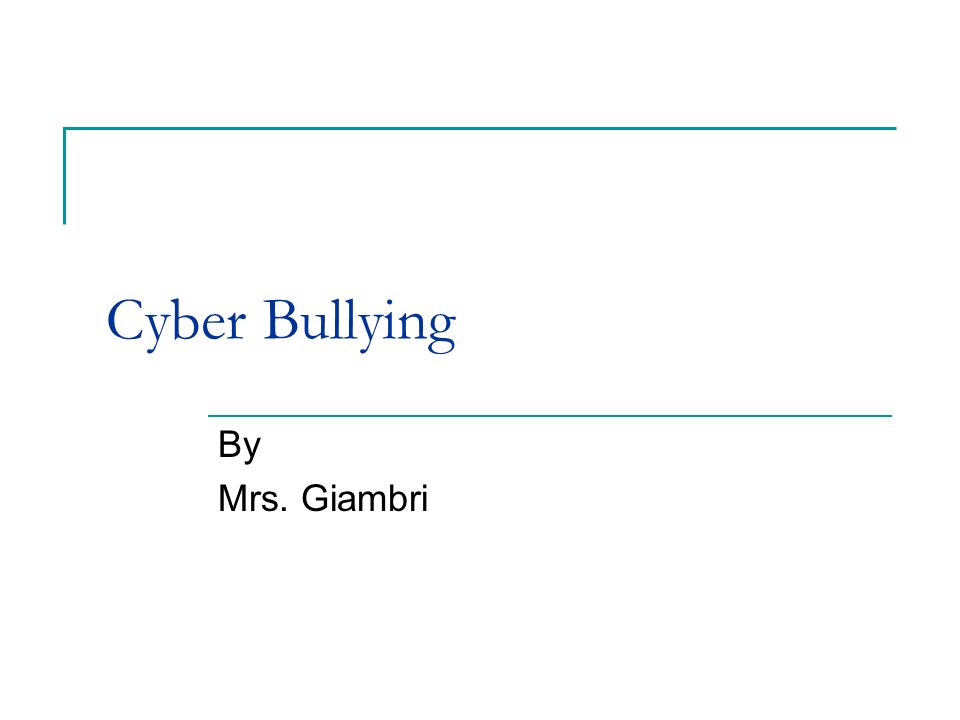 Cyber Bullying By Mrs. Giambri