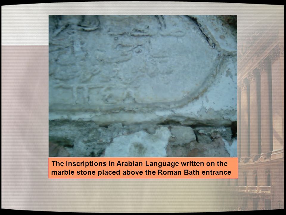 The Inscriptions in Arabian Language written on the marble stone placed above the Roman Bath entrance