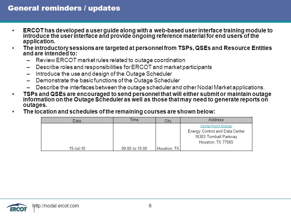 6 General reminders / updates ERCOT has developed a user guide along with a web-based user interface training module to introduce the user interface and provide ongoing reference material for end users of the application.