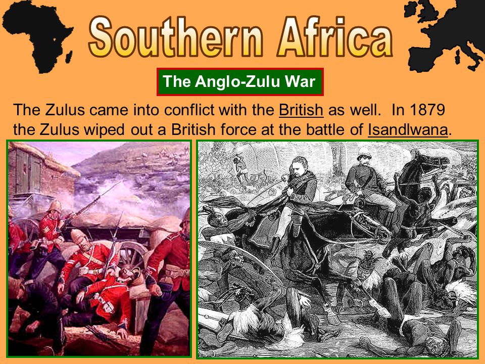 The Anglo-Zulu War The Zulus came into conflict with the British as well.