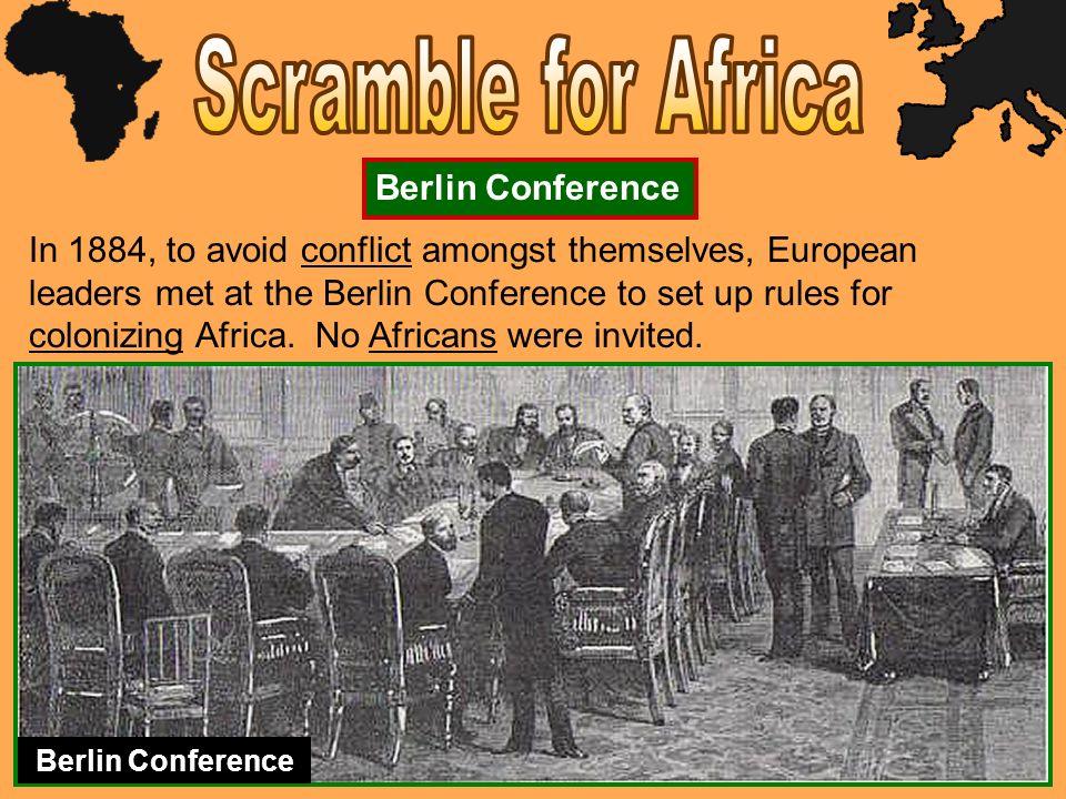 In 1884, to avoid conflict amongst themselves, European leaders met at the Berlin Conference to set up rules for colonizing Africa.