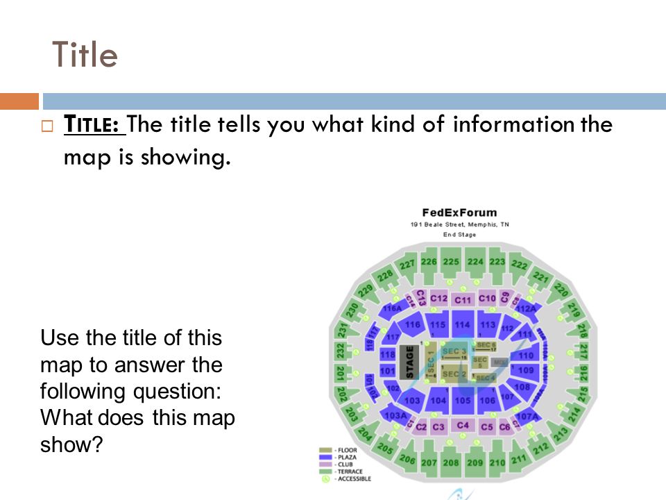 Title  T ITLE : The title tells you what kind of information the map is showing.