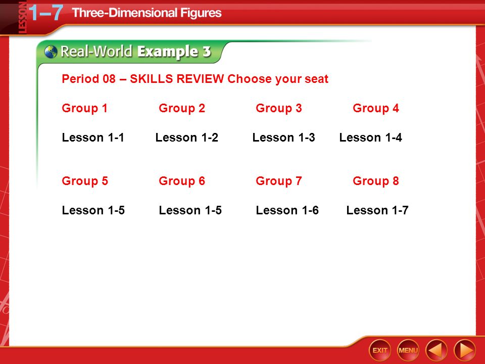 Period 08 – SKILLS REVIEW Choose your seat roup 1Group 2Group 3Group 4 Group 1Group 2Group 3Group 4 Lesson 1-1 Lesson 1-2 Lesson 1-3 Lesson 1-4 Group 5Group 6Group 7Group 8 Lesson 1-5Lesson 1-5Lesson 1-6 Lesson 1-7
