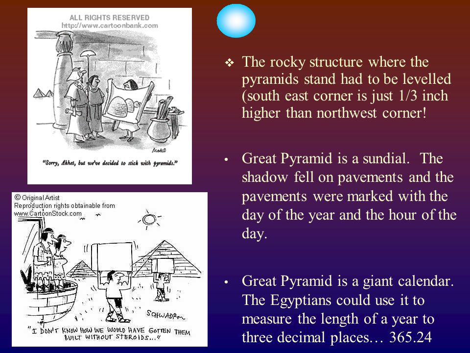  The rocky structure where the pyramids stand had to be levelled (south east corner is just 1/3 inch higher than northwest corner.