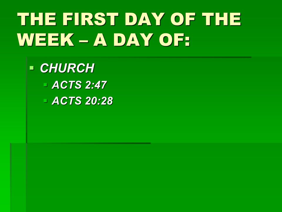 THE FIRST DAY OF THE WEEK – A DAY OF:  CHURCH  ACTS 2:47  ACTS 20:28