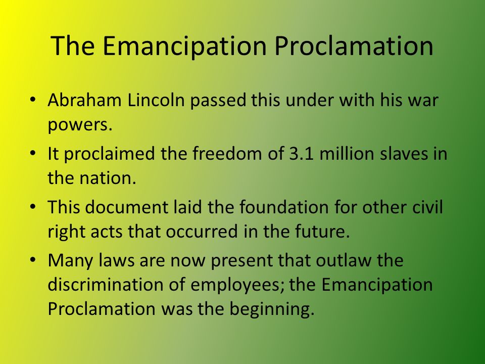 The Emancipation Proclamation Abraham Lincoln passed this under with his war powers.