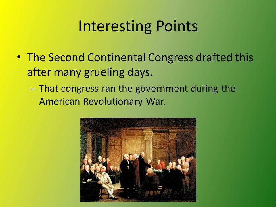 Interesting Points The Second Continental Congress drafted this after many grueling days.