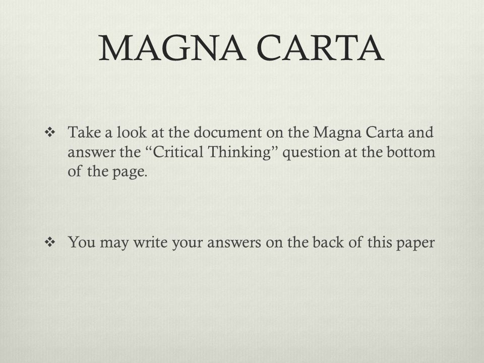 MAGNA CARTA  Take a look at the document on the Magna Carta and answer the Critical Thinking question at the bottom of the page.