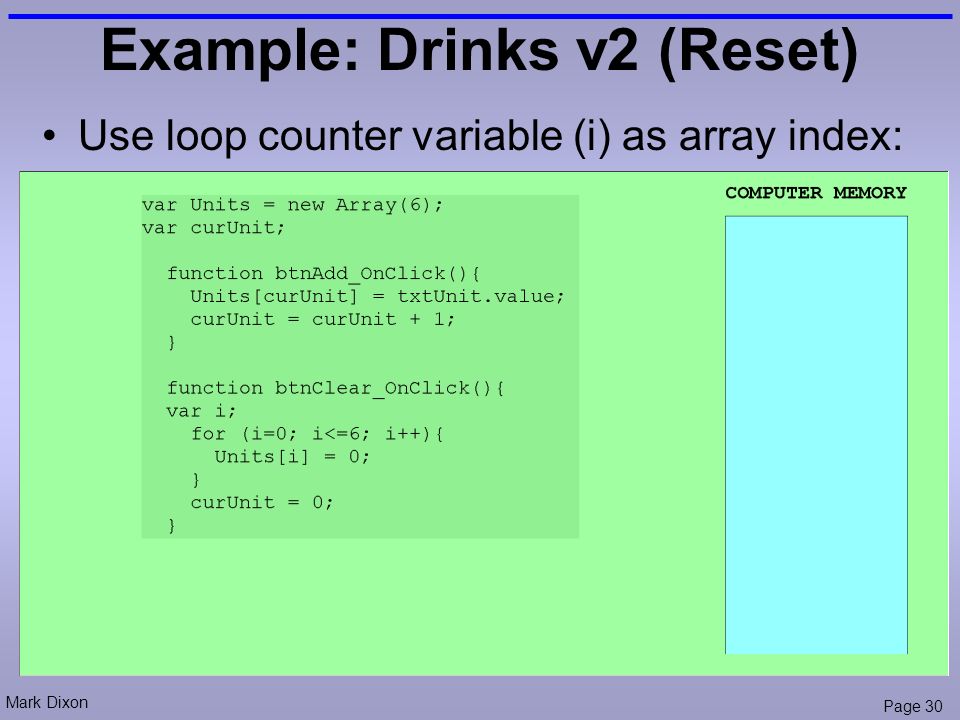 Mark Dixon Page 30 Example: Drinks v2 (Reset) Use loop counter variable (i) as array index: