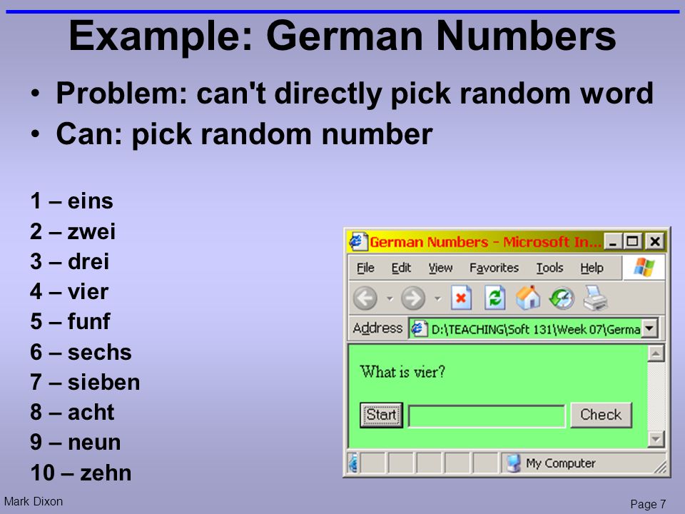 Mark Dixon Page 7 Example: German Numbers Problem: can t directly pick random word Can: pick random number 1 – eins 2 – zwei 3 – drei 4 – vier 5 – funf 6 – sechs 7 – sieben 8 – acht 9 – neun 10 – zehn
