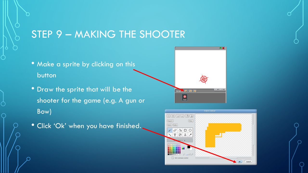 STEP 9 – MAKING THE SHOOTER Make a sprite by clicking on this button Draw the sprite that will be the shooter for the game (e.g.