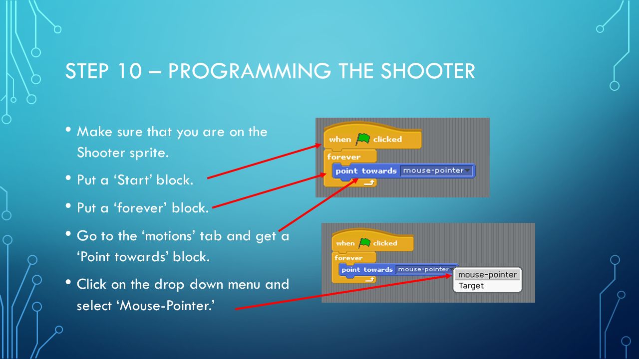 STEP 10 – PROGRAMMING THE SHOOTER Make sure that you are on the Shooter sprite.