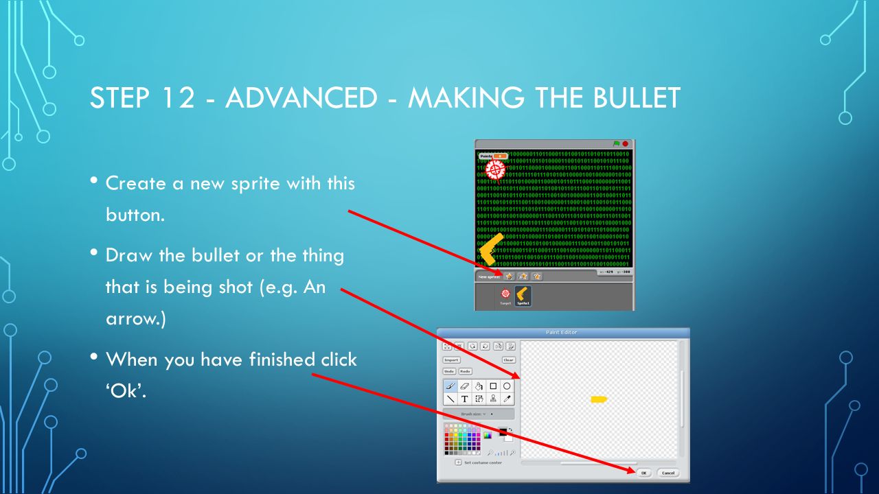 STEP 12 - ADVANCED - MAKING THE BULLET Create a new sprite with this button.