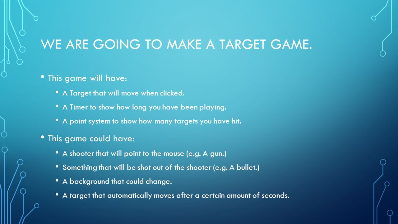 WE ARE GOING TO MAKE A TARGET GAME. This game will have: A Target that will move when clicked.