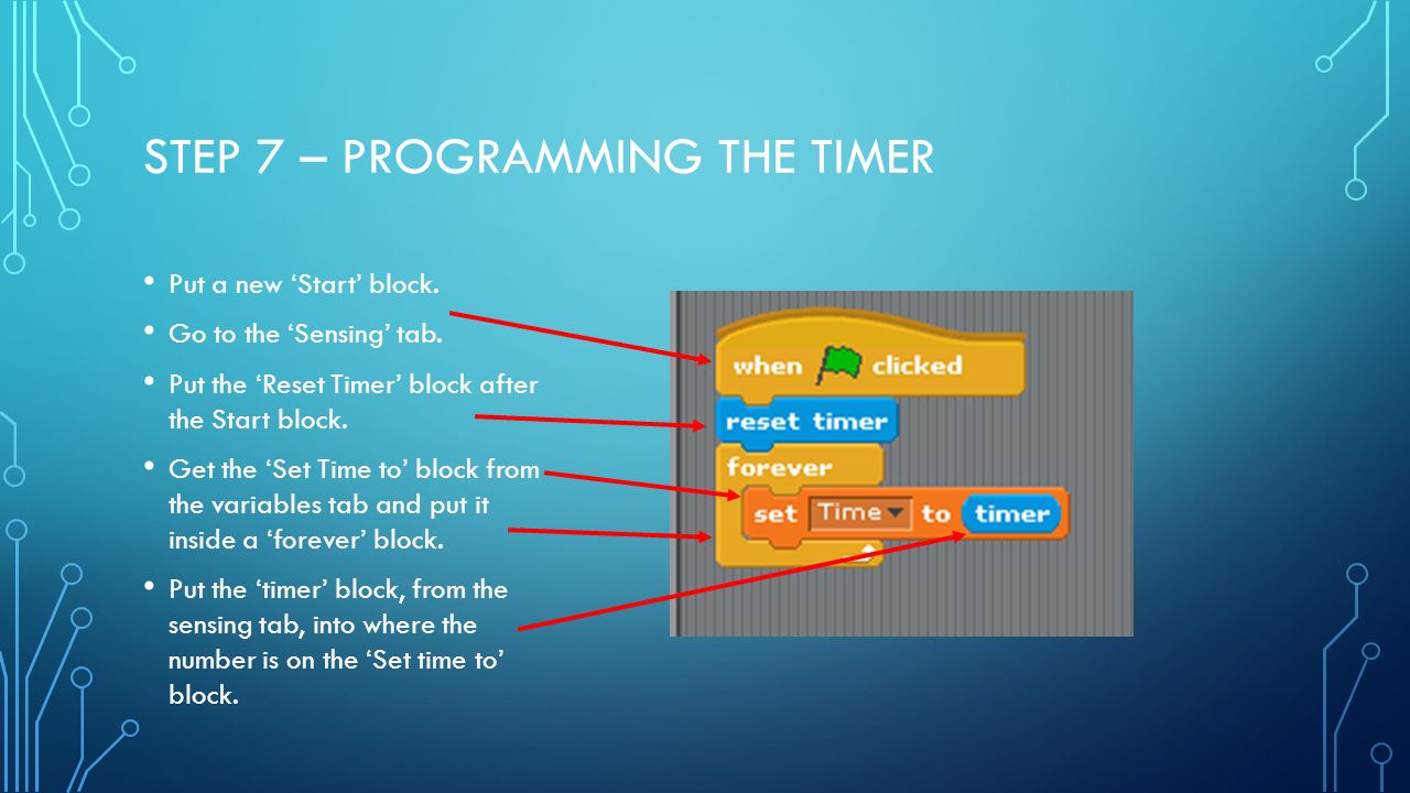 STEP 7 – PROGRAMMING THE TIMER Put a new ‘Start’ block.