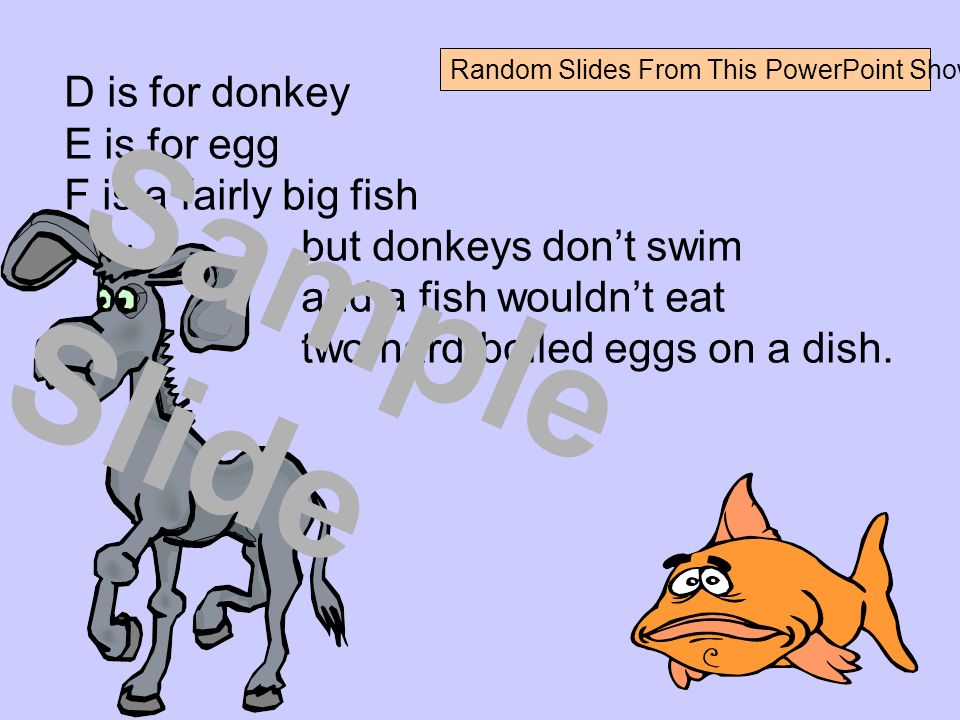 D is for donkey E is for egg F is a fairly big fish but donkeys don’t swim and a fish wouldn’t eat two hard-boiled eggs on a dish.