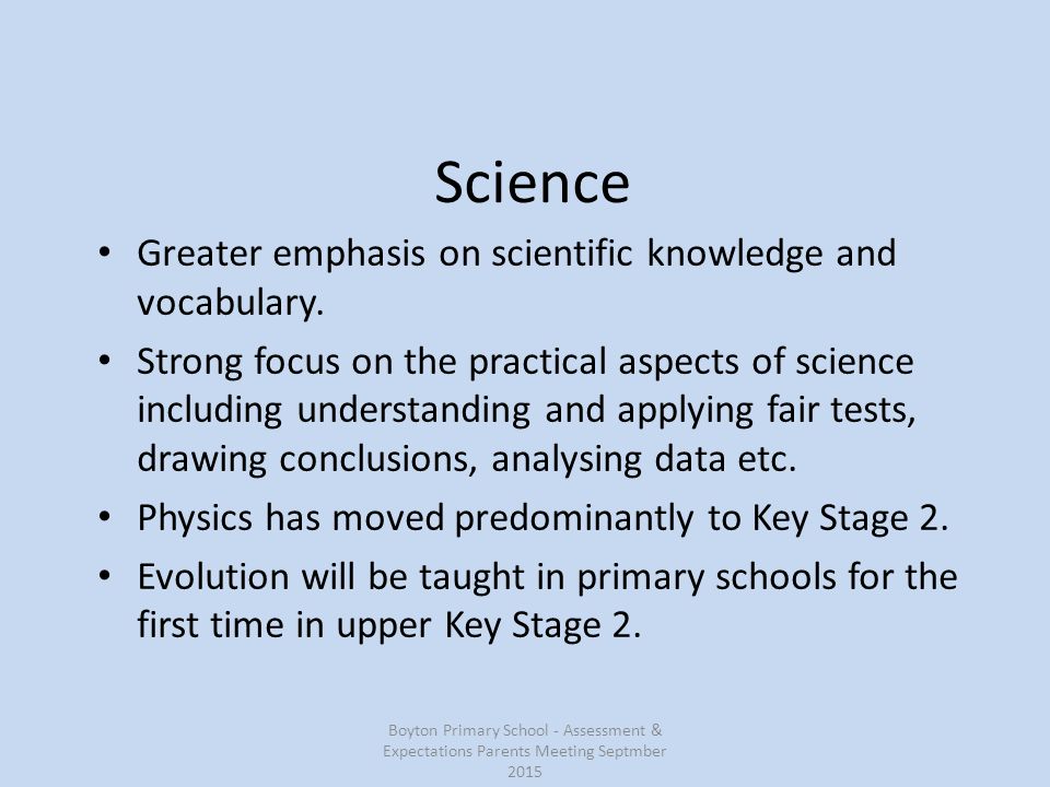 Science Greater emphasis on scientific knowledge and vocabulary.