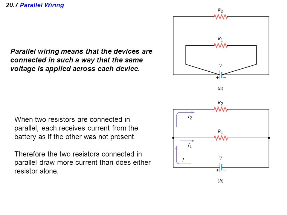 20.7 Parallel Wiring Parallel wiring means that the devices are connected in such a way that the same voltage is applied across each device.
