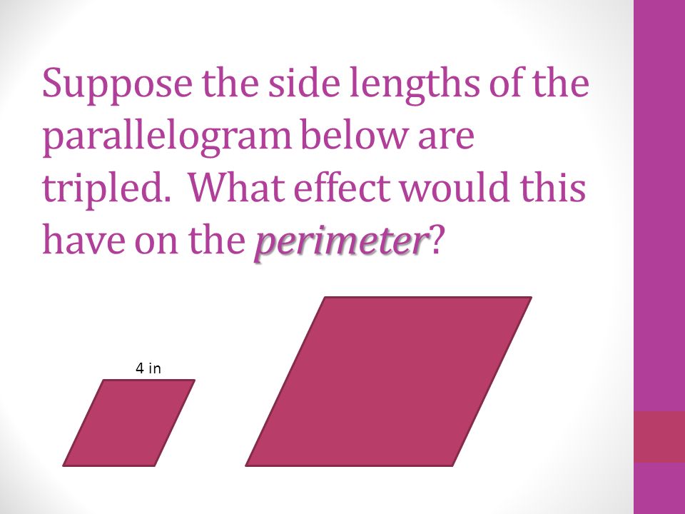 perimeter Suppose the side lengths of the parallelogram below are tripled.