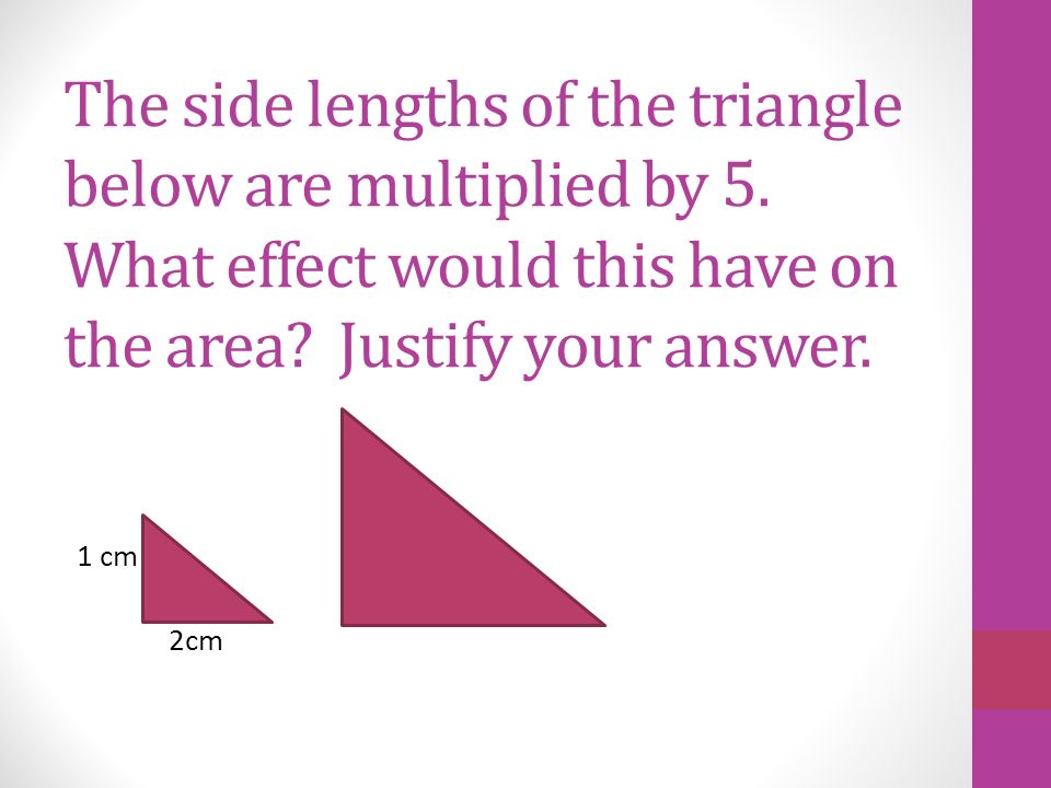 The side lengths of the triangle below are multiplied by 5.