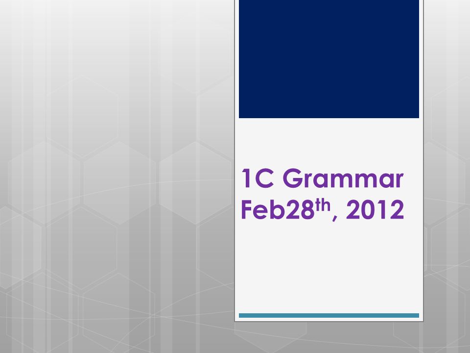 1C Grammar Feb28 th, 2012