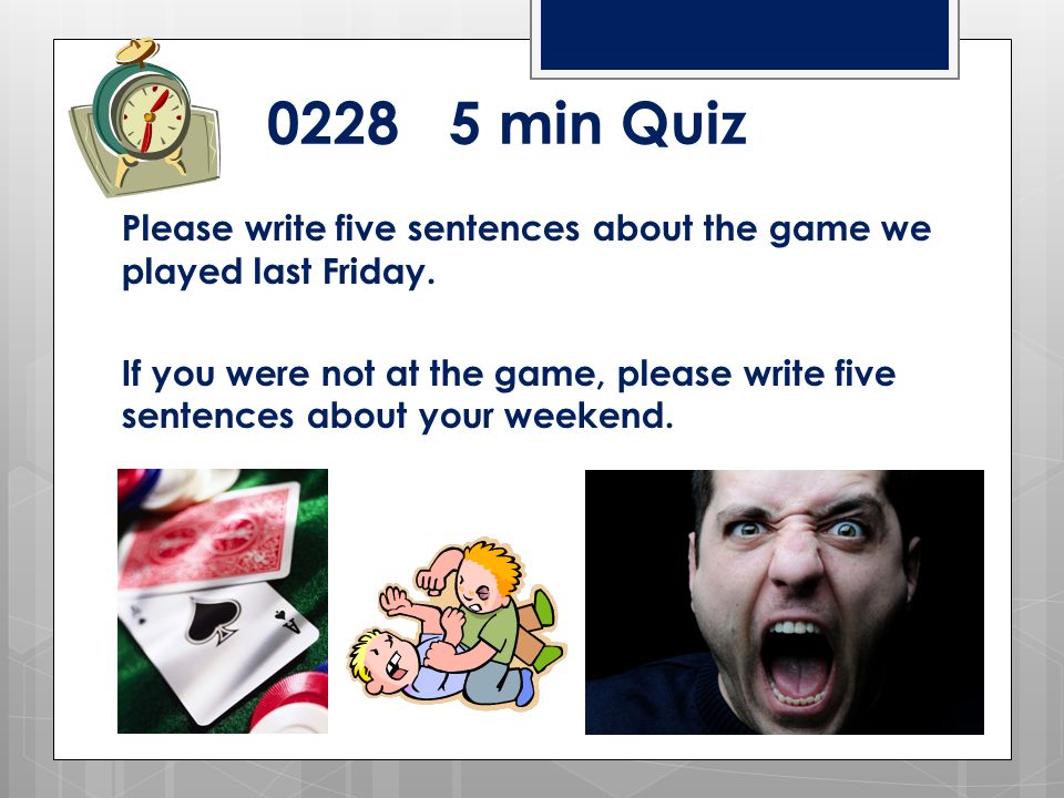 min Quiz Please write five sentences about the game we played last Friday.