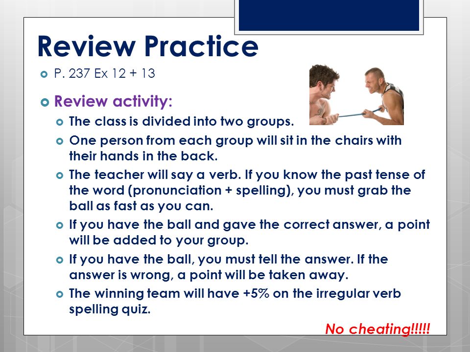 Review Practice  P. 237 Ex  Review activity:  The class is divided into two groups.